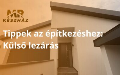 Tippek az építkezéshez – 5. rész: Zárjuk be a házat!
