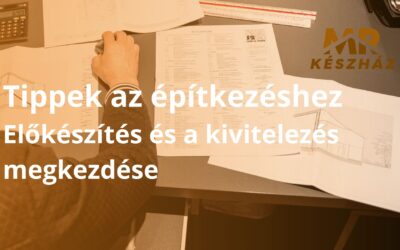 Tippek az építkezéshez – 3. rész: előkészítés és a kivitelezés megkezdése